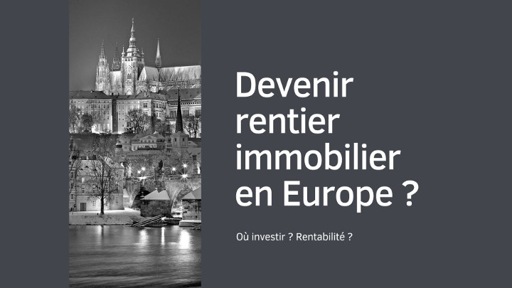 Devenir rentier immobilier en Europe ?