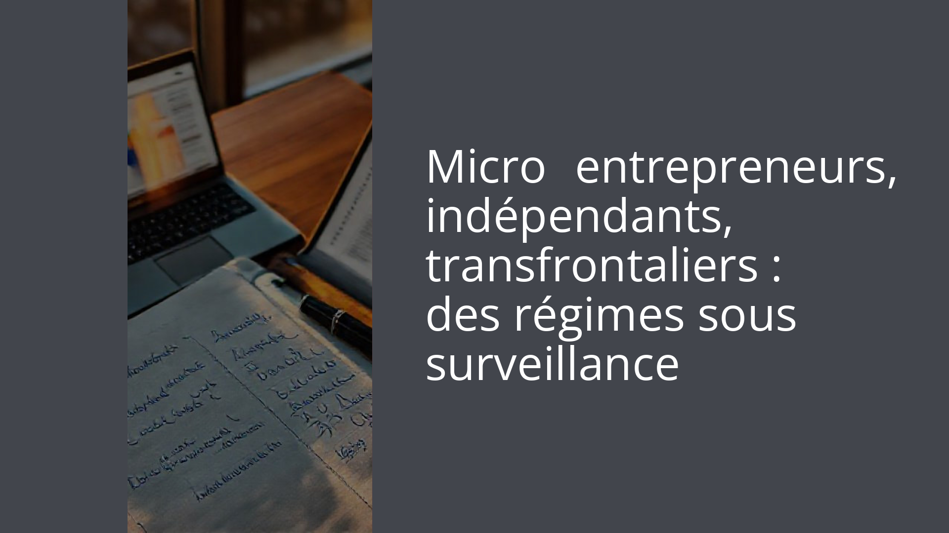 Micro‑entrepreneurs, indépendants, transfrontaliers : des régimes sous surveillance