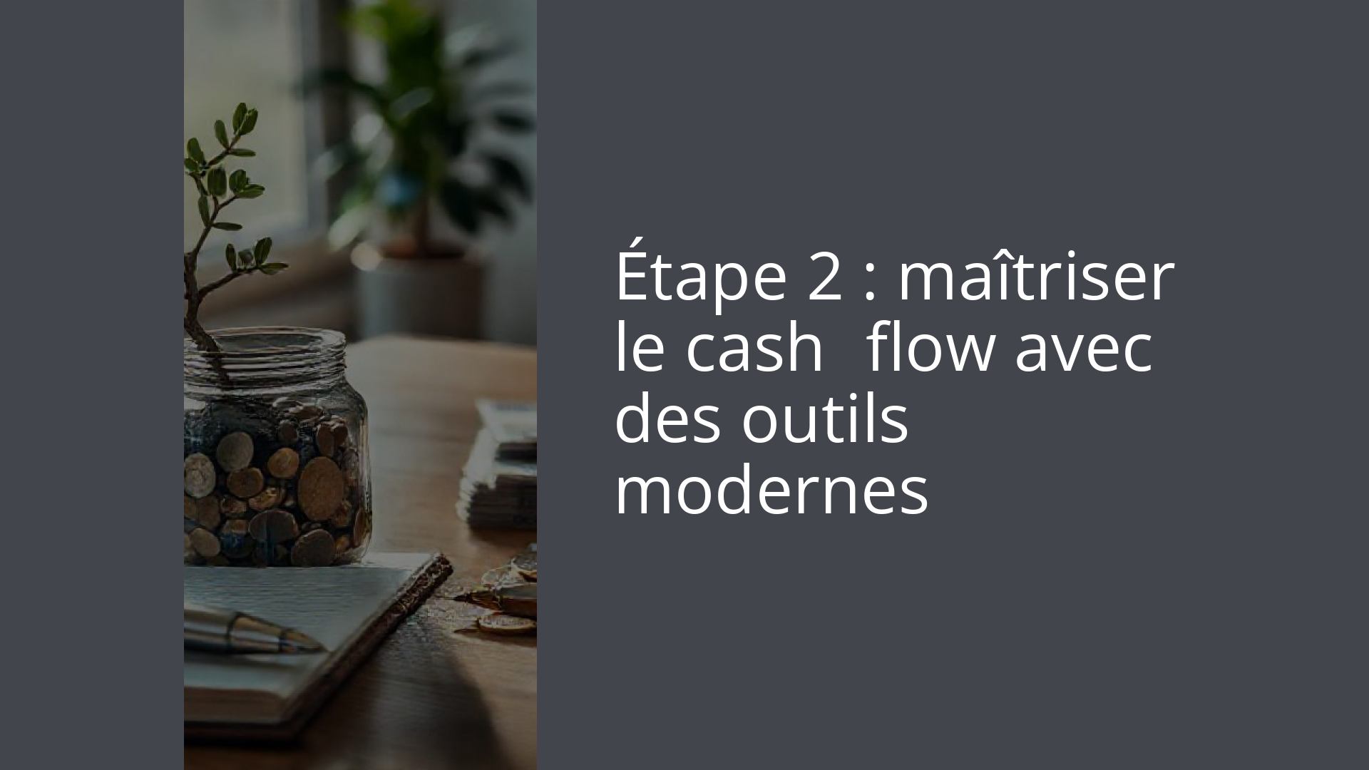 Étape 2 : maîtriser le cash‑flow avec des outils modernes