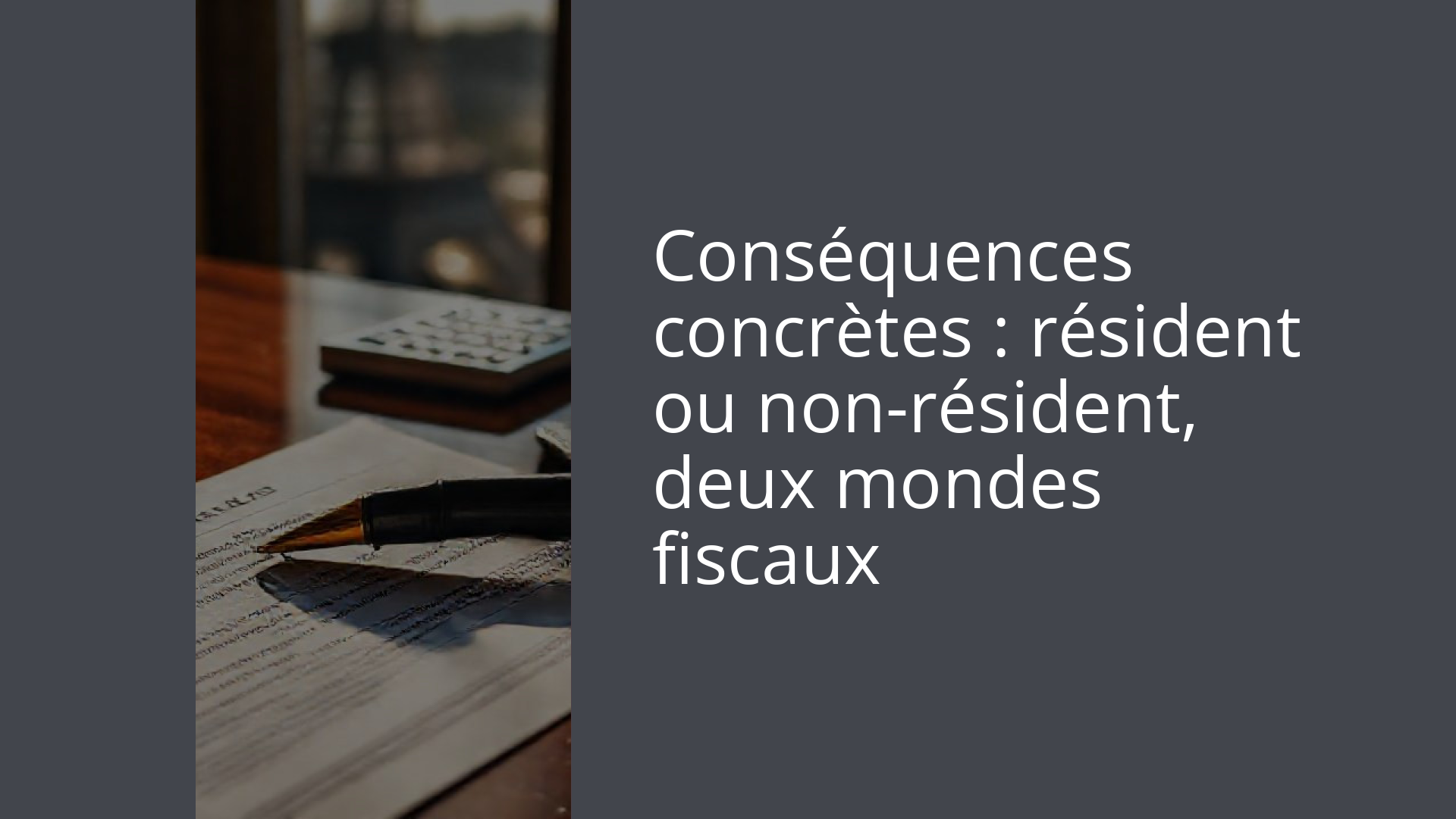 Conséquences concrètes : résident ou non-résident, deux mondes fiscaux