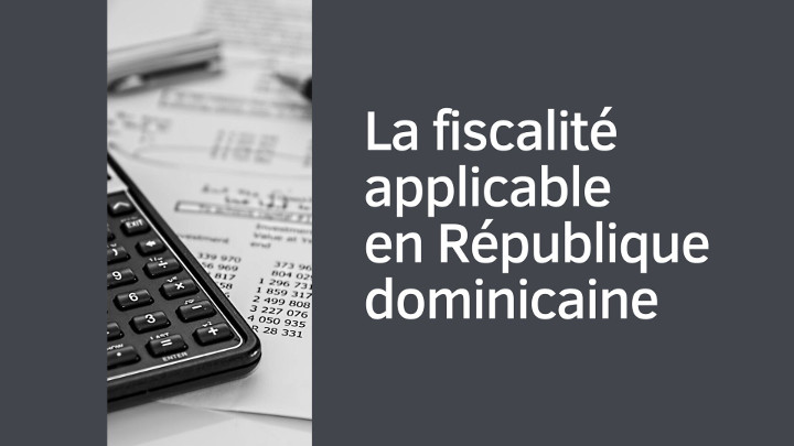 La fiscalité applicable en République dominicaine