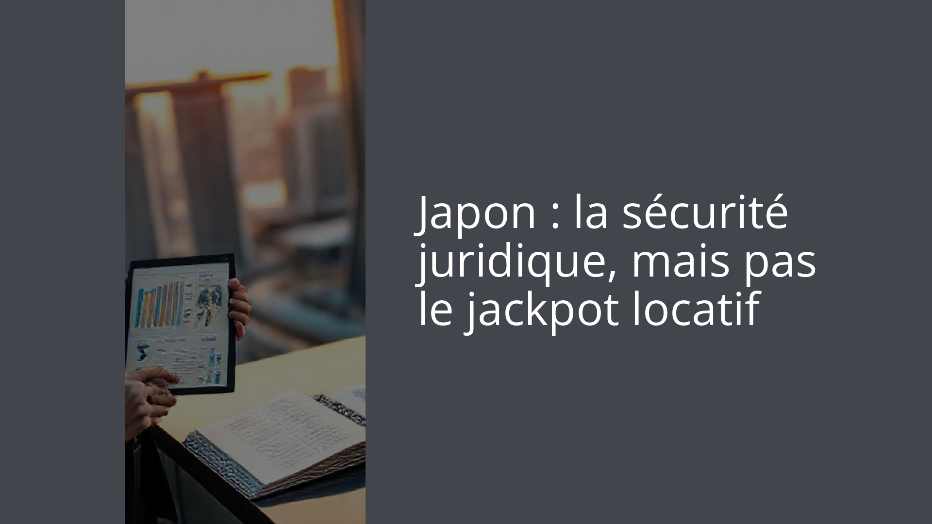 Japon : la sécurité juridique, mais pas le jackpot locatif