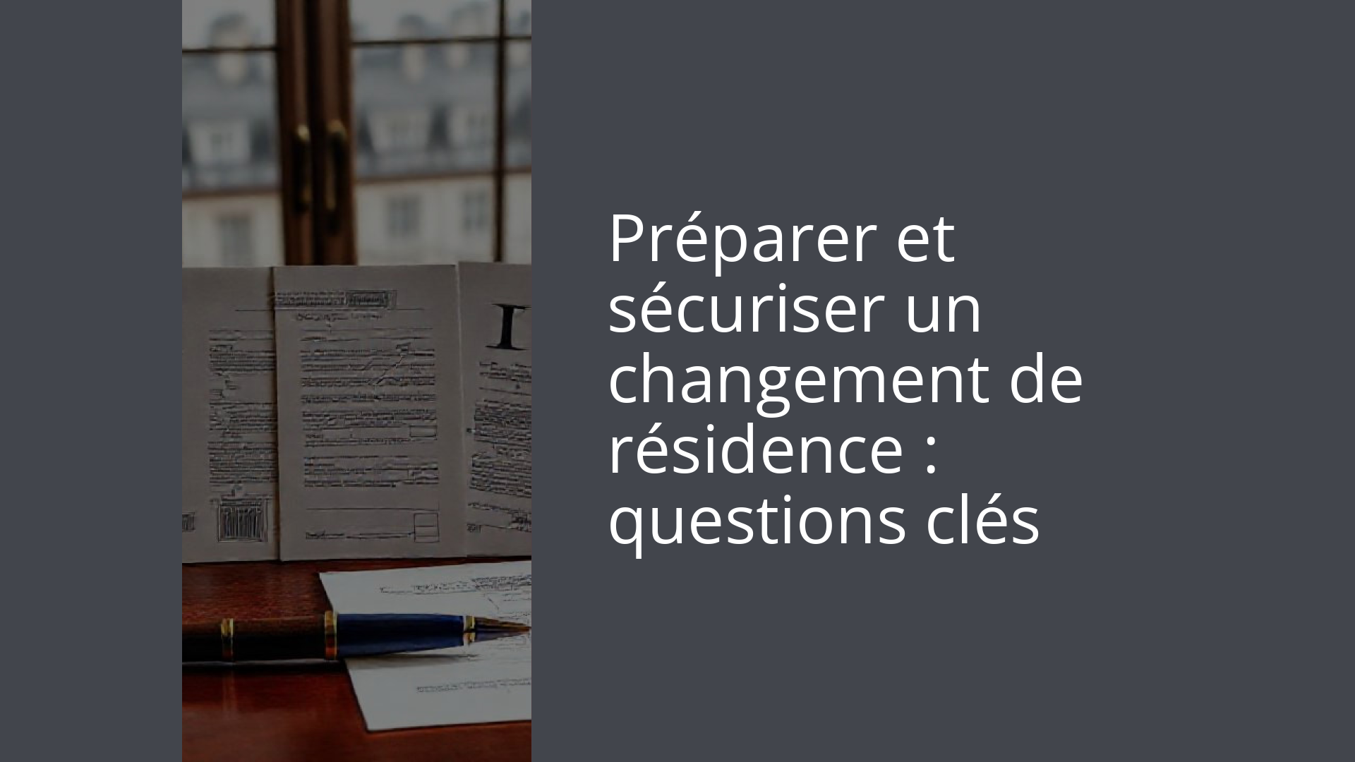 Préparer et sécuriser un changement de résidence : questions clés