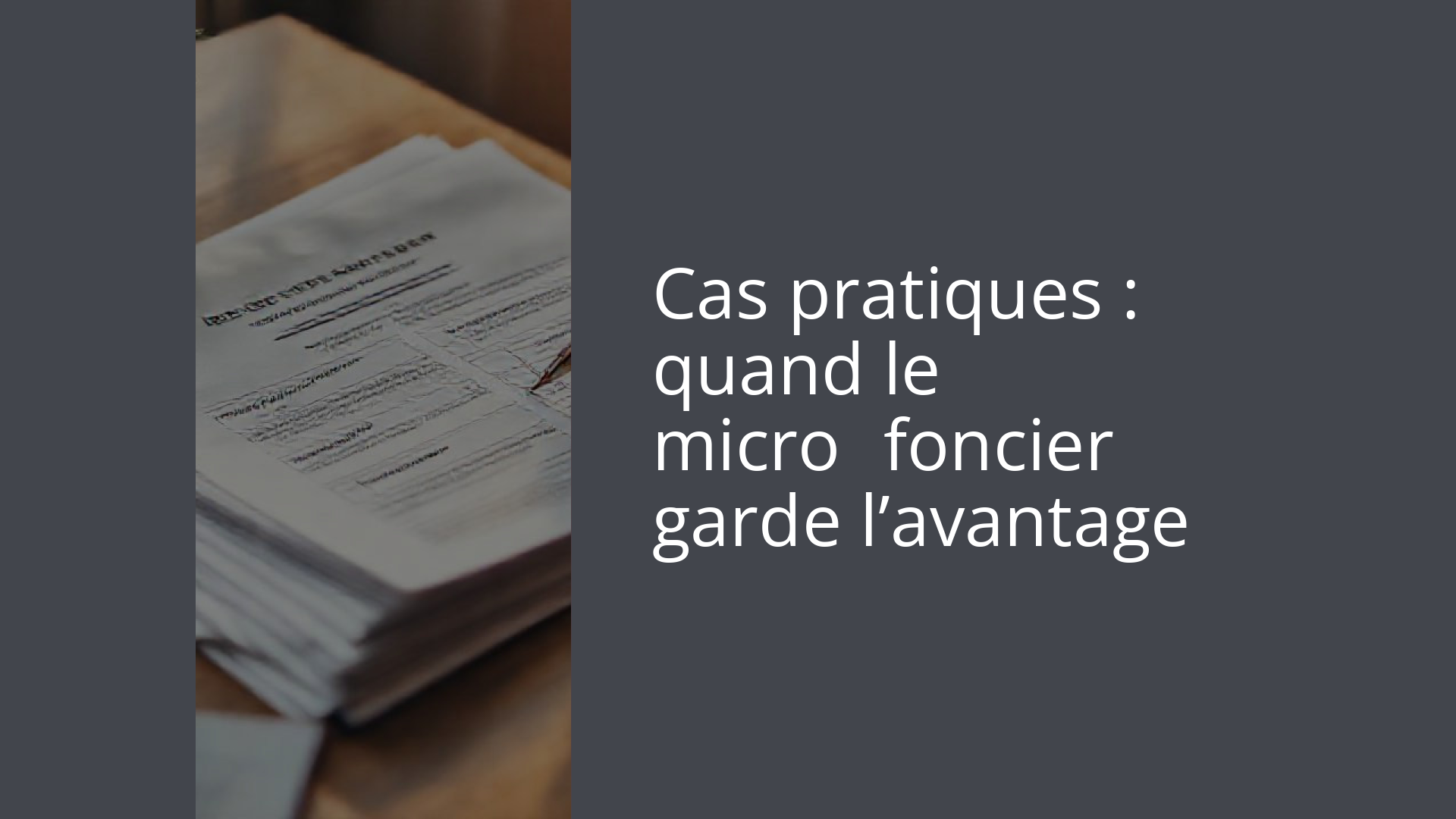 Cas pratiques : quand le micro‑foncier garde l’avantage