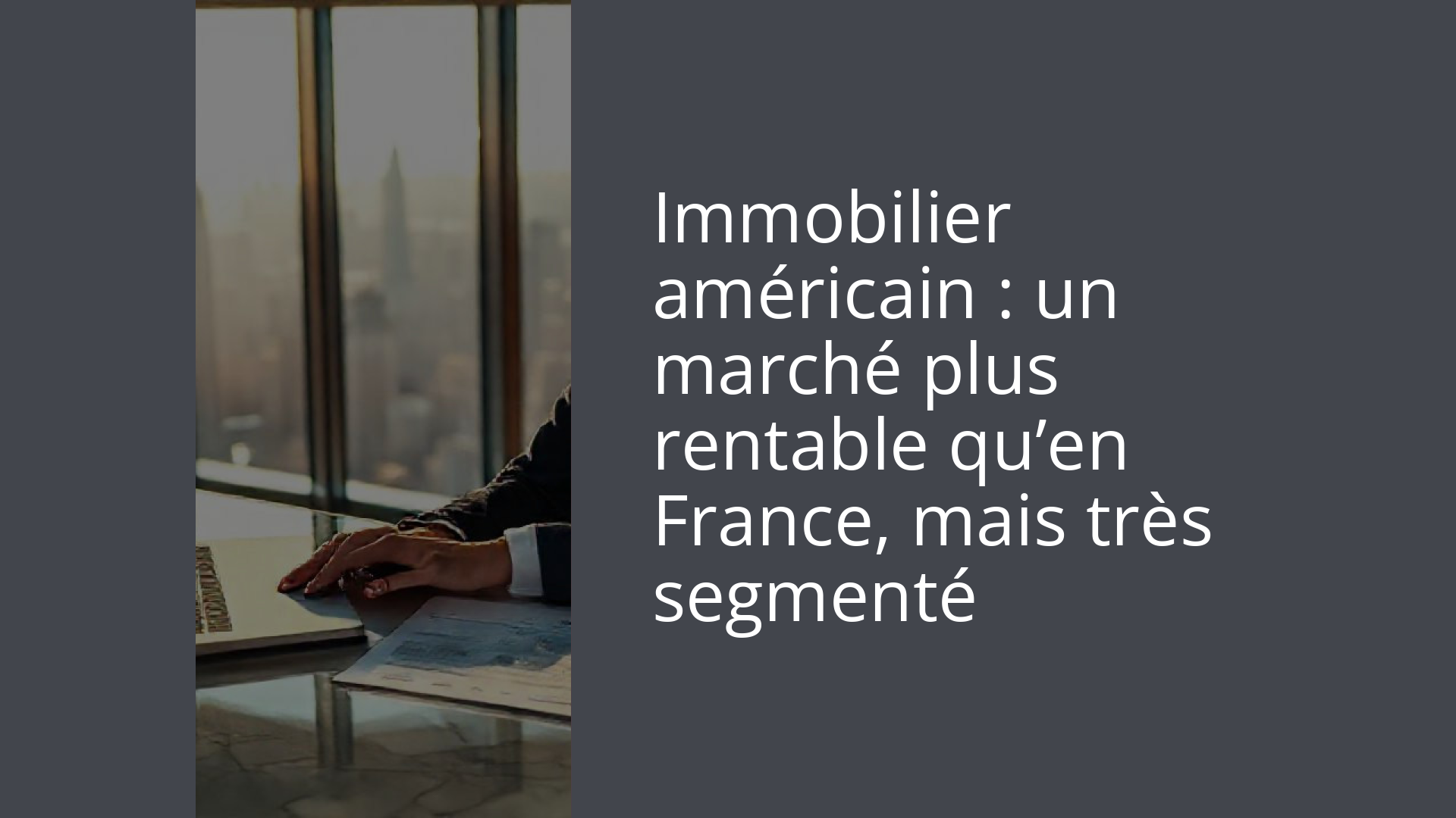 Immobilier américain : un marché plus rentable qu’en France, mais très segmenté