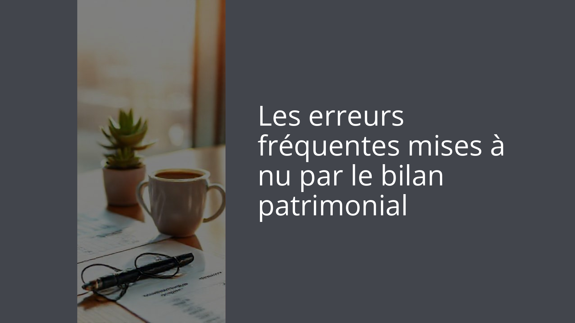 Les erreurs fréquentes mises à nu par le bilan patrimonial