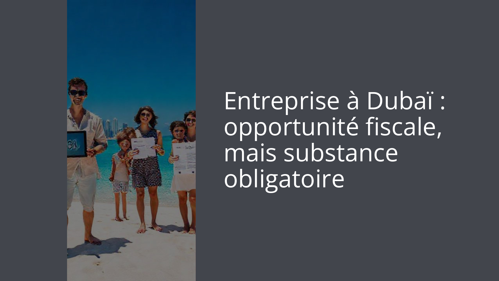 Entreprise à Dubaï : opportunité fiscale, mais substance obligatoire