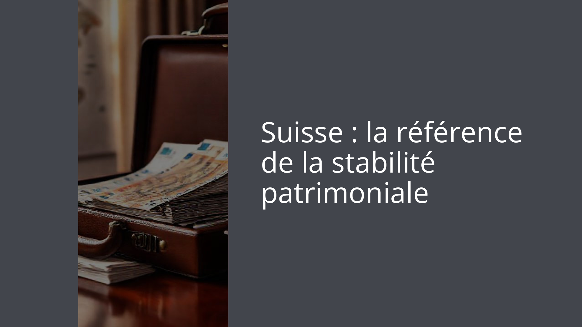 Suisse : la référence de la stabilité patrimoniale