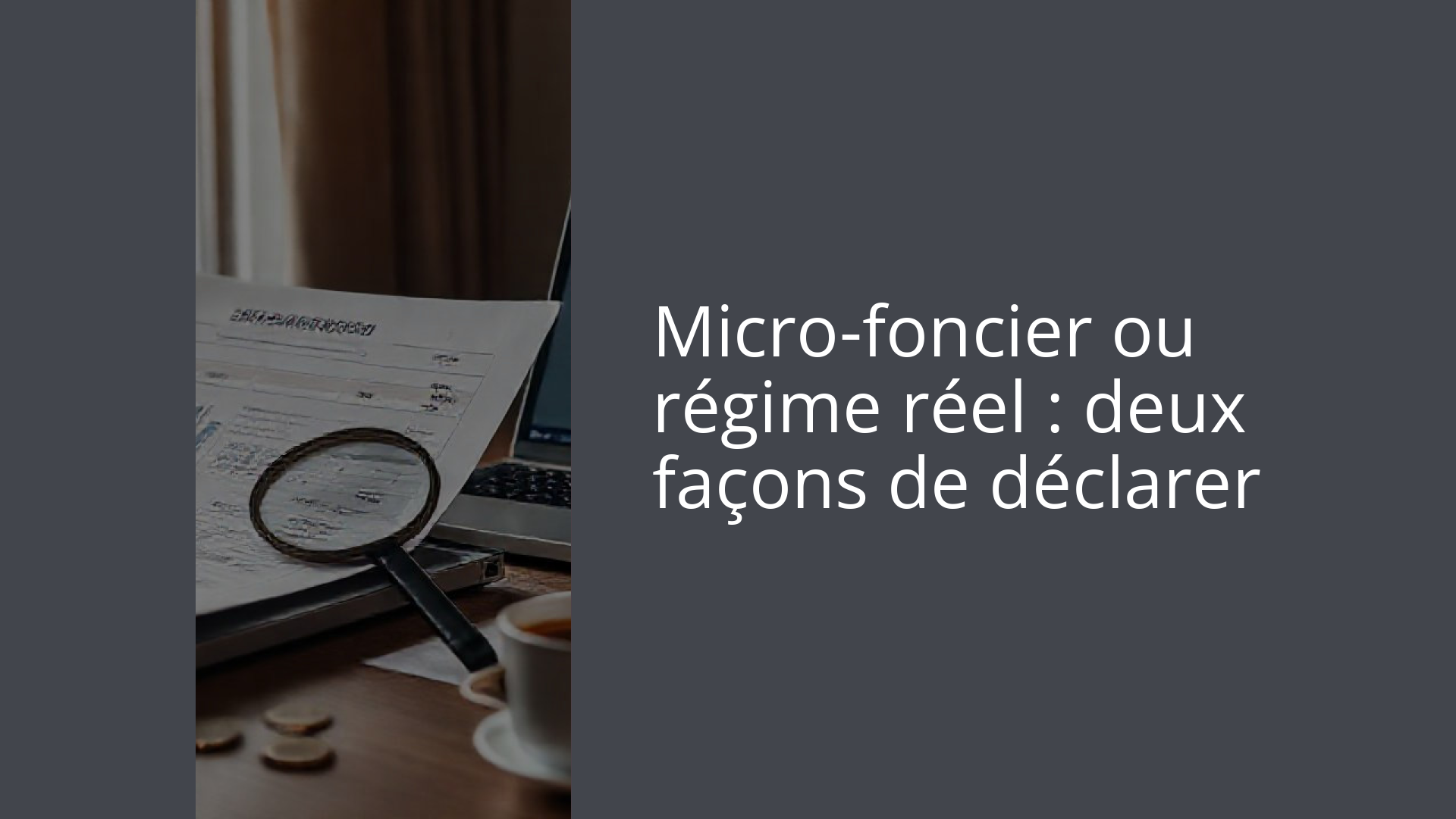 Micro-foncier ou régime réel : deux façons de déclarer