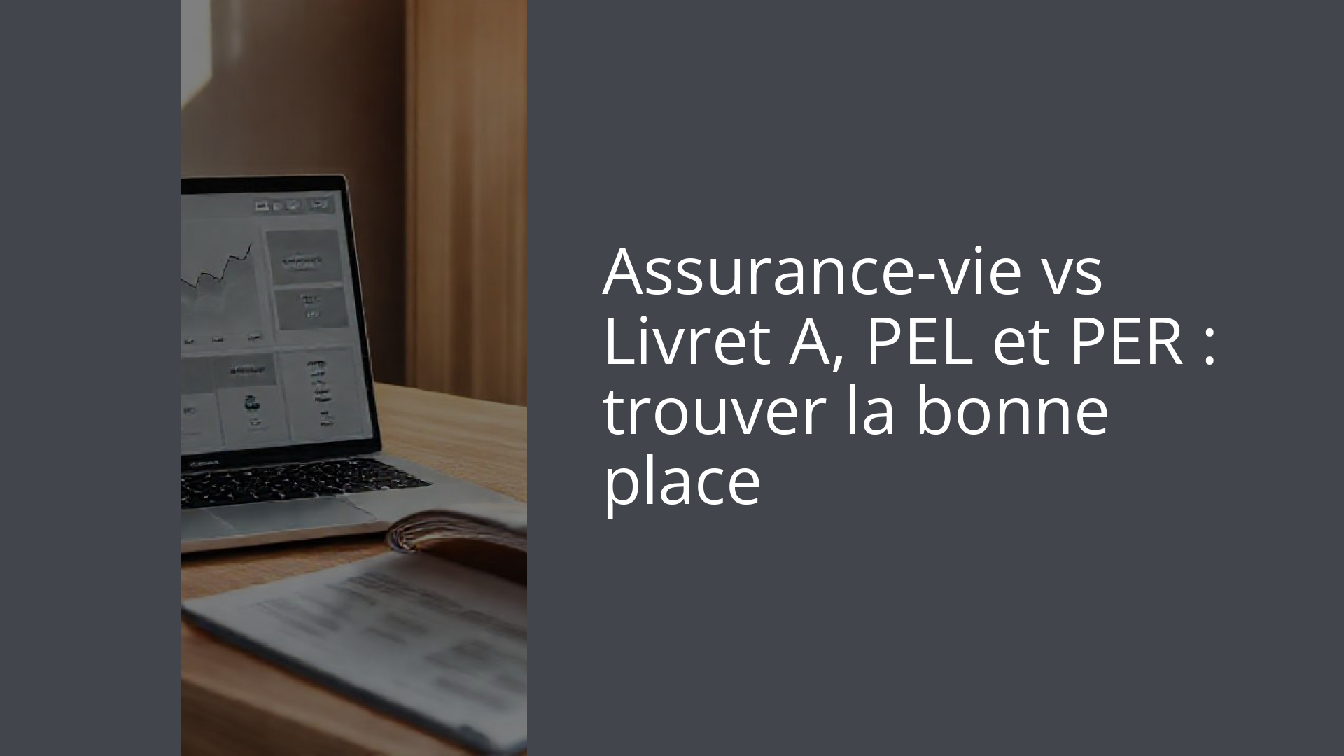 Assurance-vie vs Livret A, PEL et PER : trouver la bonne place