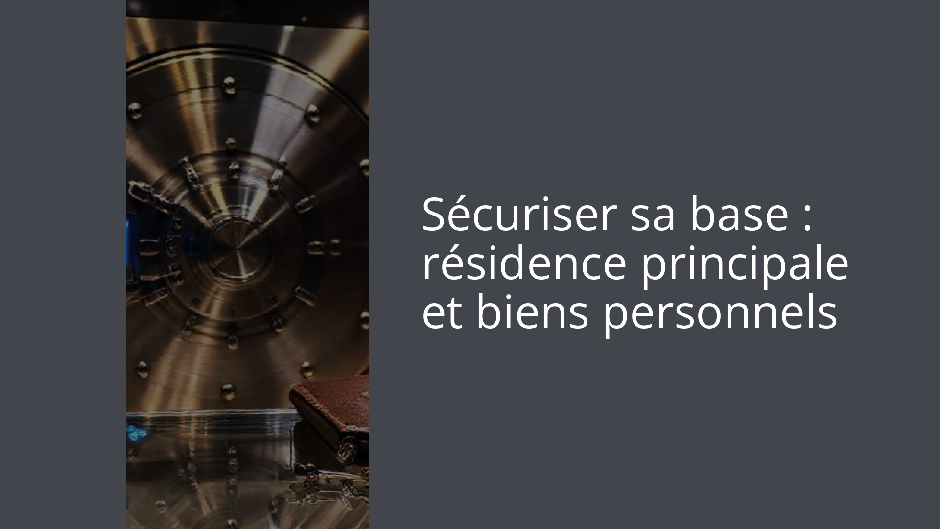 Sécuriser sa base : résidence principale et biens personnels