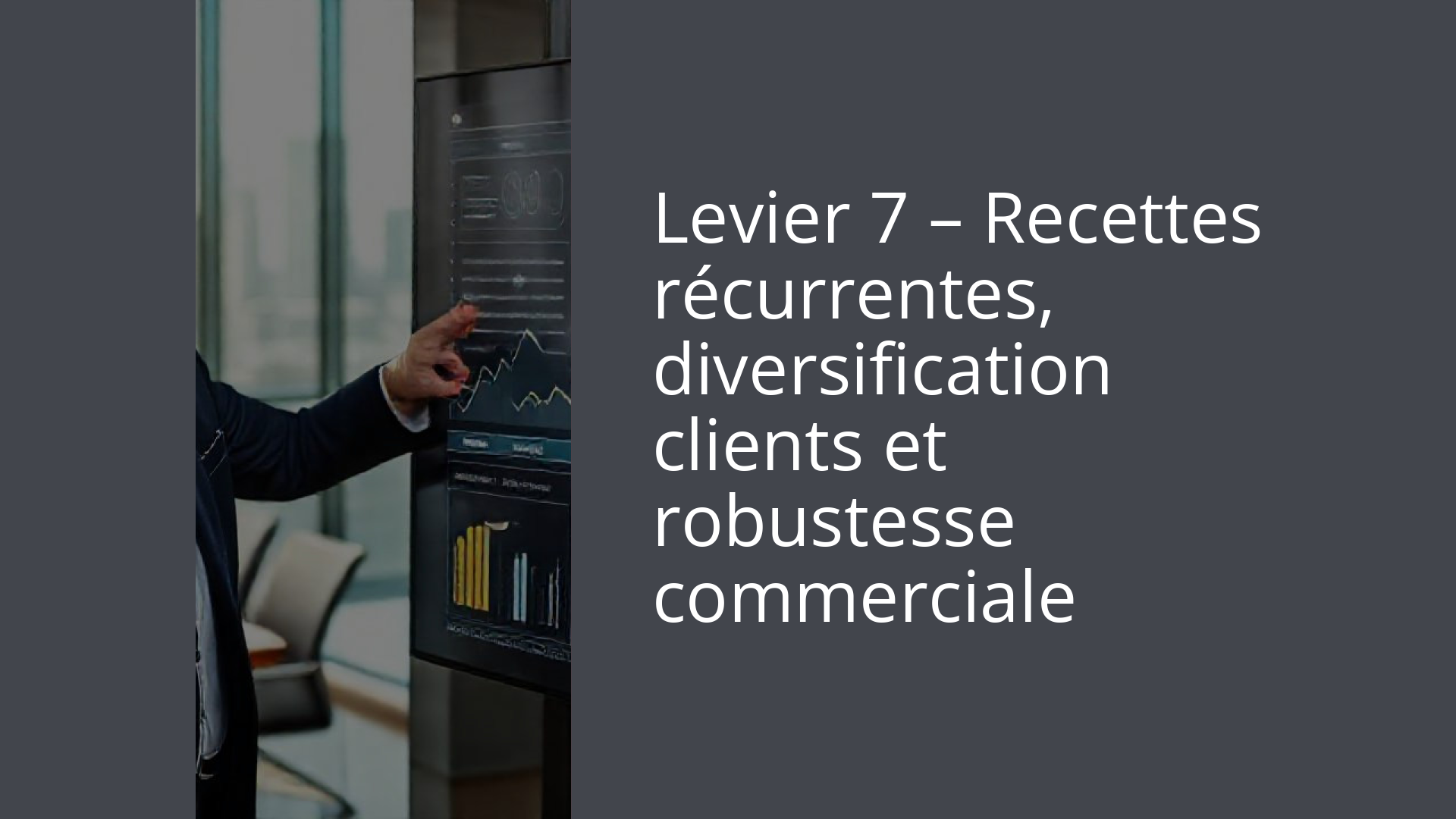 Levier 7 – Recettes récurrentes, diversification clients et robustesse commerciale