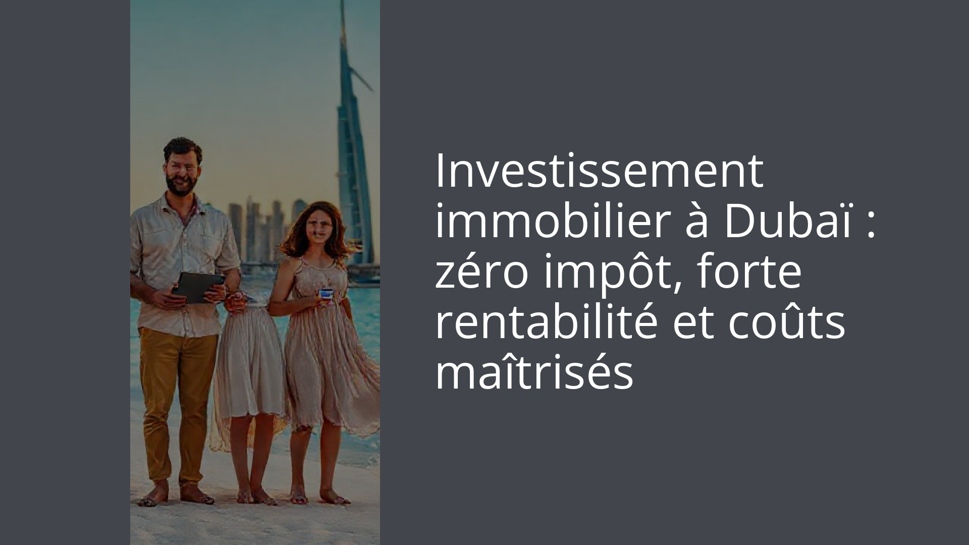 Investissement immobilier à Dubaï : zéro impôt, forte rentabilité et coûts maîtrisés