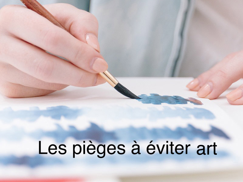 les pièges à éviter art