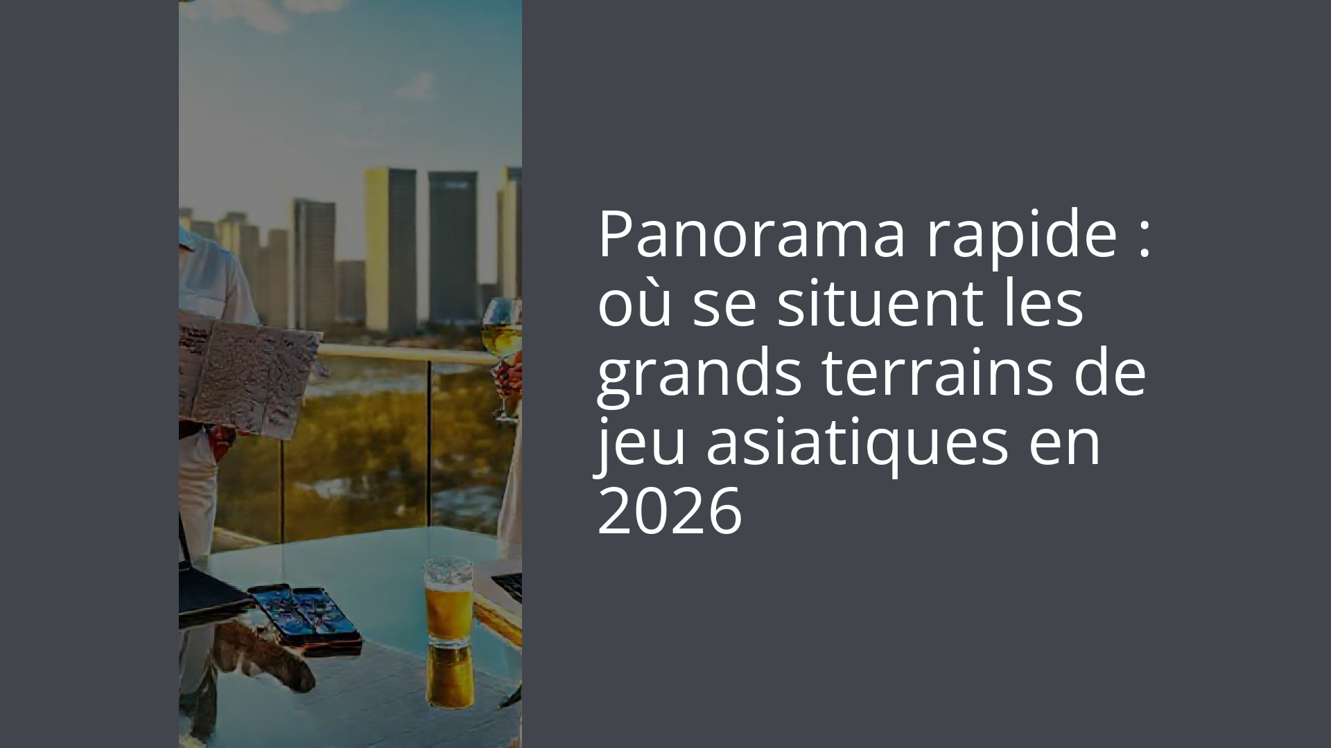 Panorama rapide : où se situent les grands terrains de jeu asiatiques en 2026