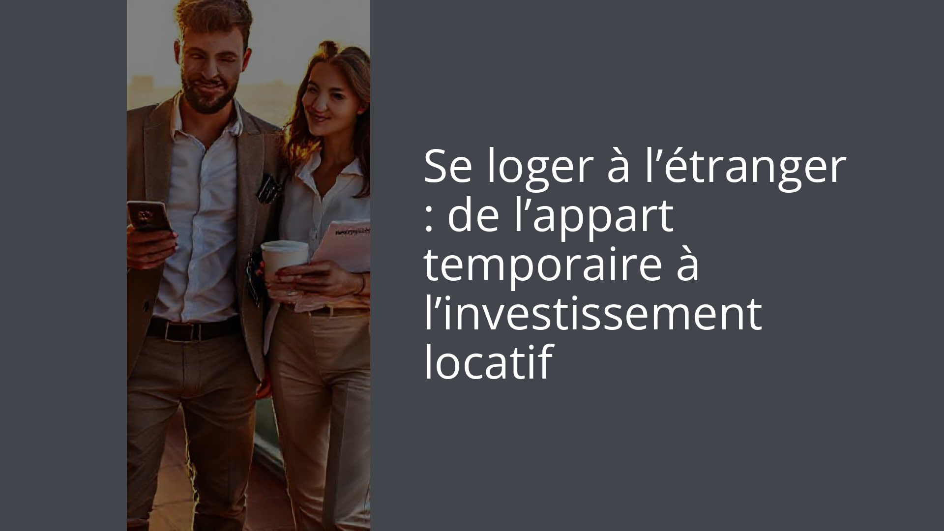 Se loger à l’étranger : de l’appart temporaire à l’investissement locatif