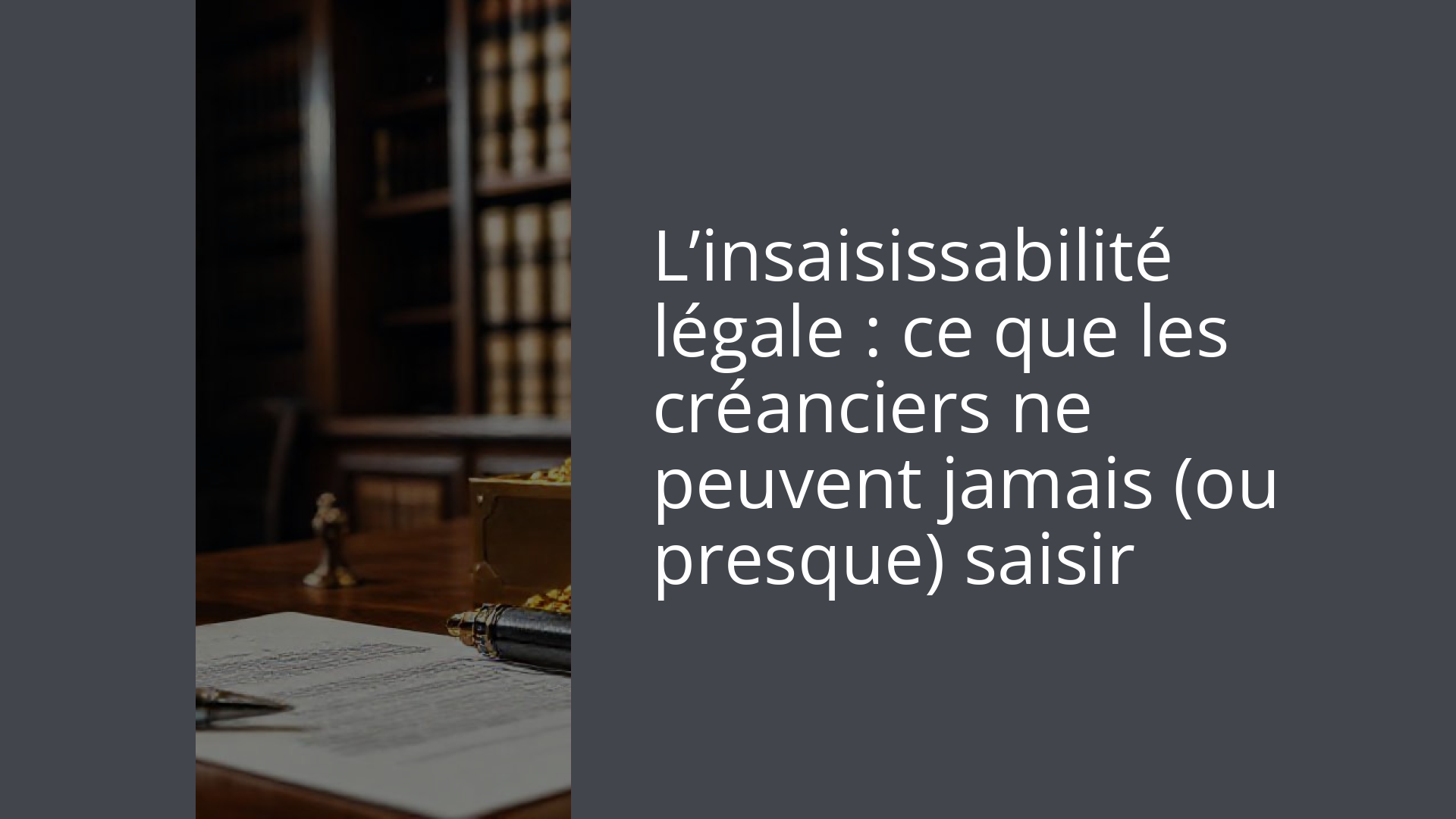 L’insaisissabilité légale : ce que les créanciers ne peuvent jamais (ou presque) saisir