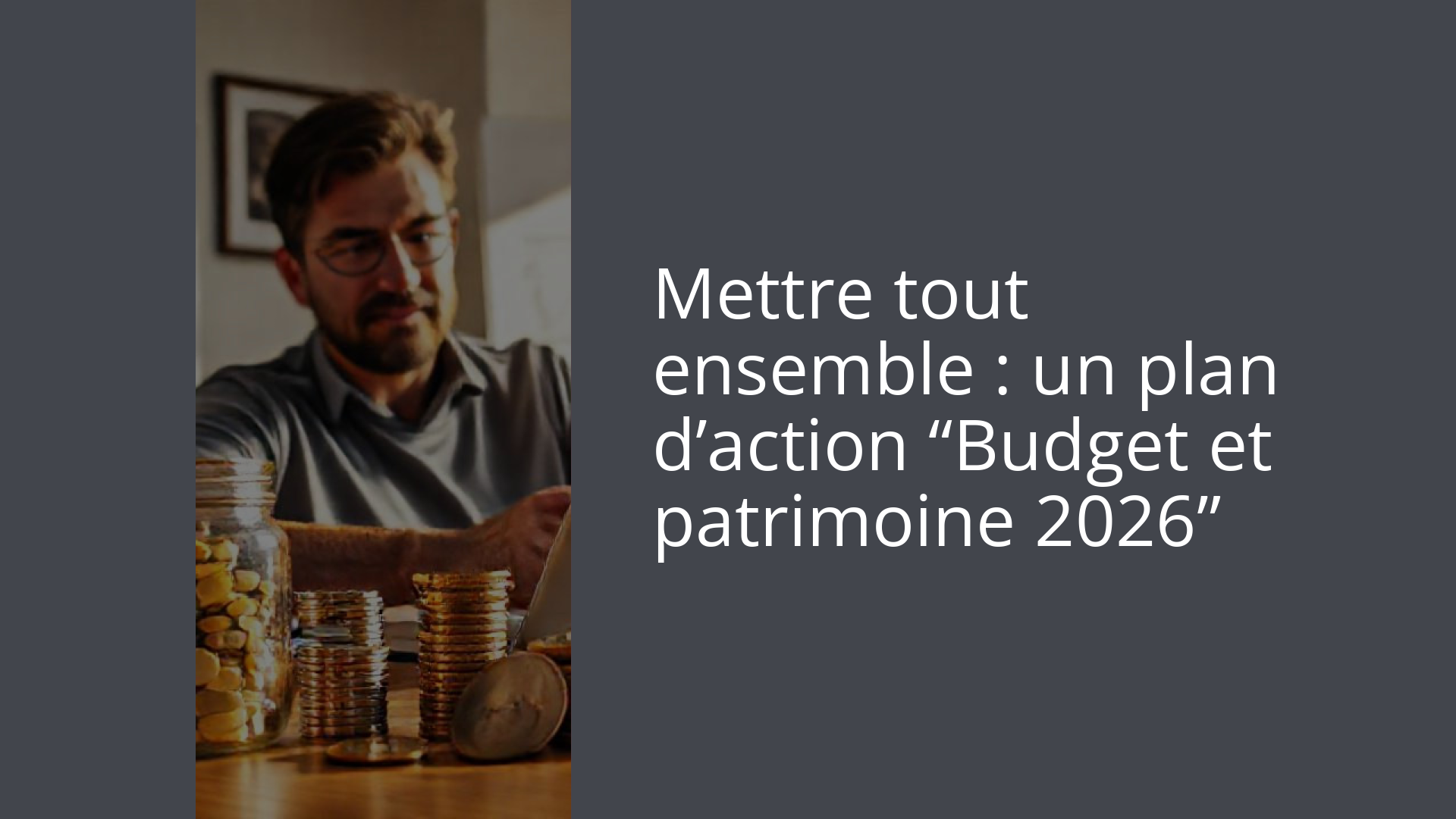 Mettre tout ensemble : un plan d’action “Budget et patrimoine 2026”