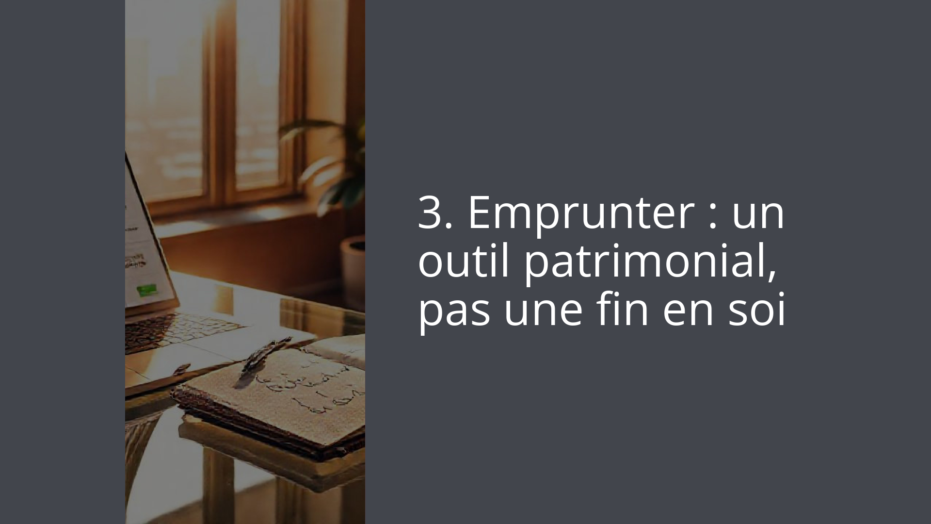 3. Emprunter : un outil patrimonial, pas une fin en soi