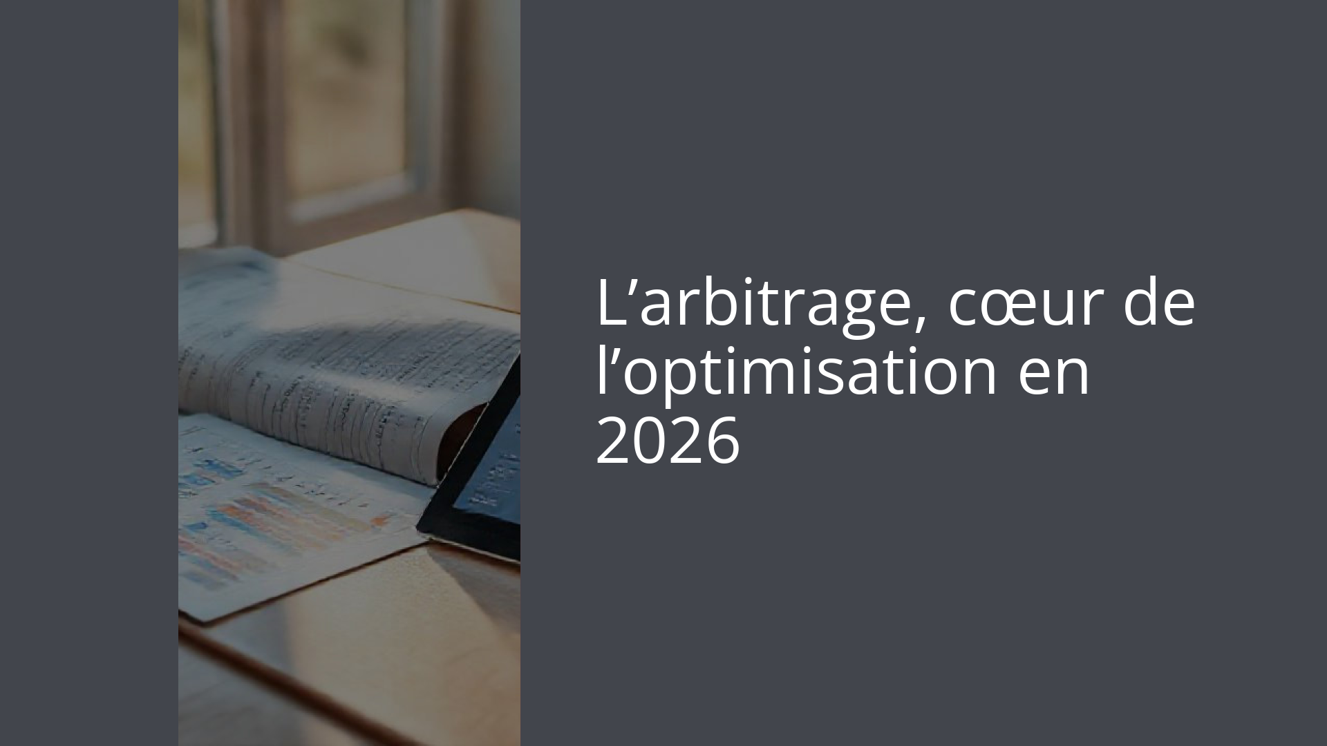 L’arbitrage, cœur de l’optimisation en 2026