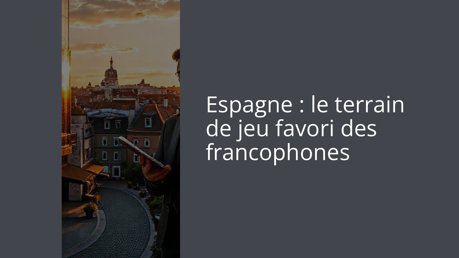 Espagne : le terrain de jeu favori des francophones