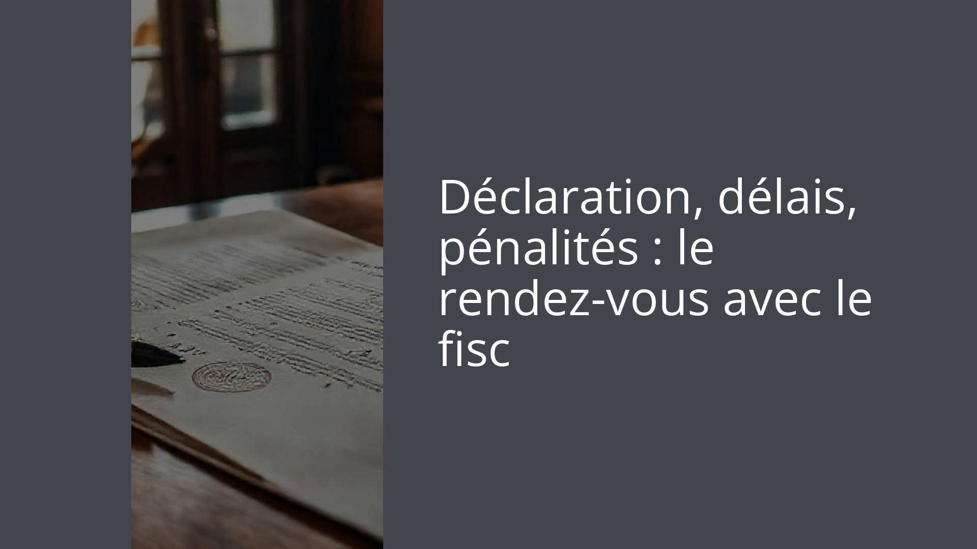 Déclaration, délais, pénalités : le rendez-vous avec le fisc