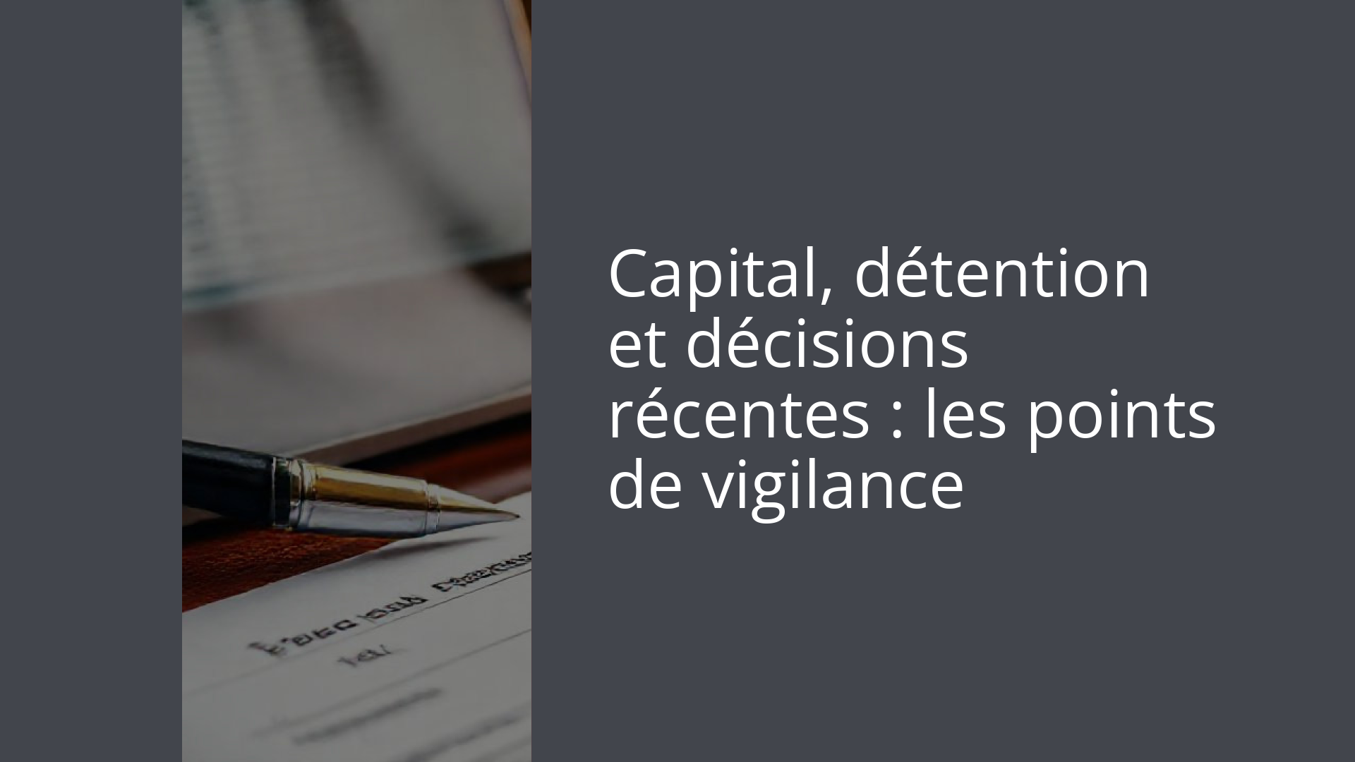 Capital, détention et décisions récentes : les points de vigilance