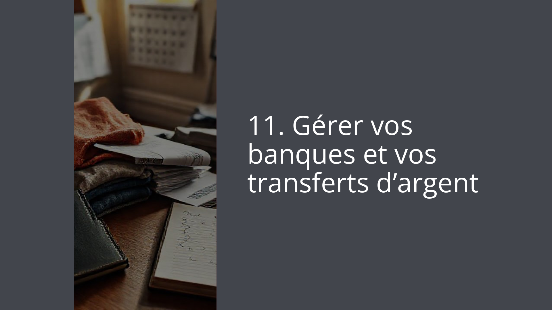 11. Gérer vos banques et vos transferts d’argent