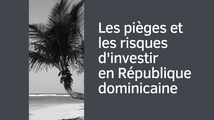 Les pièges et les risques d'investir en République dominicaine
