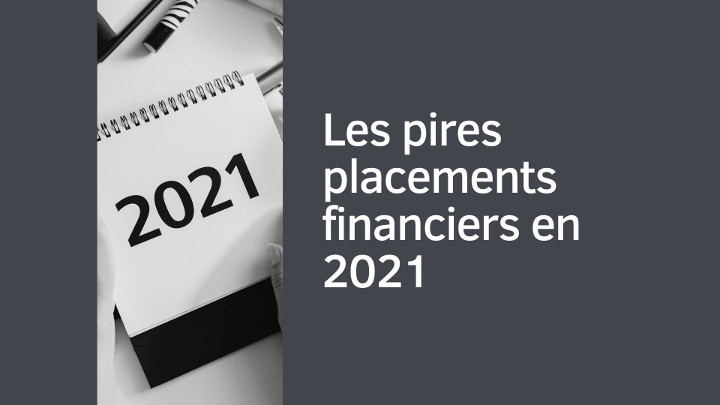 Les pires placements financiers en 2021 : le classement