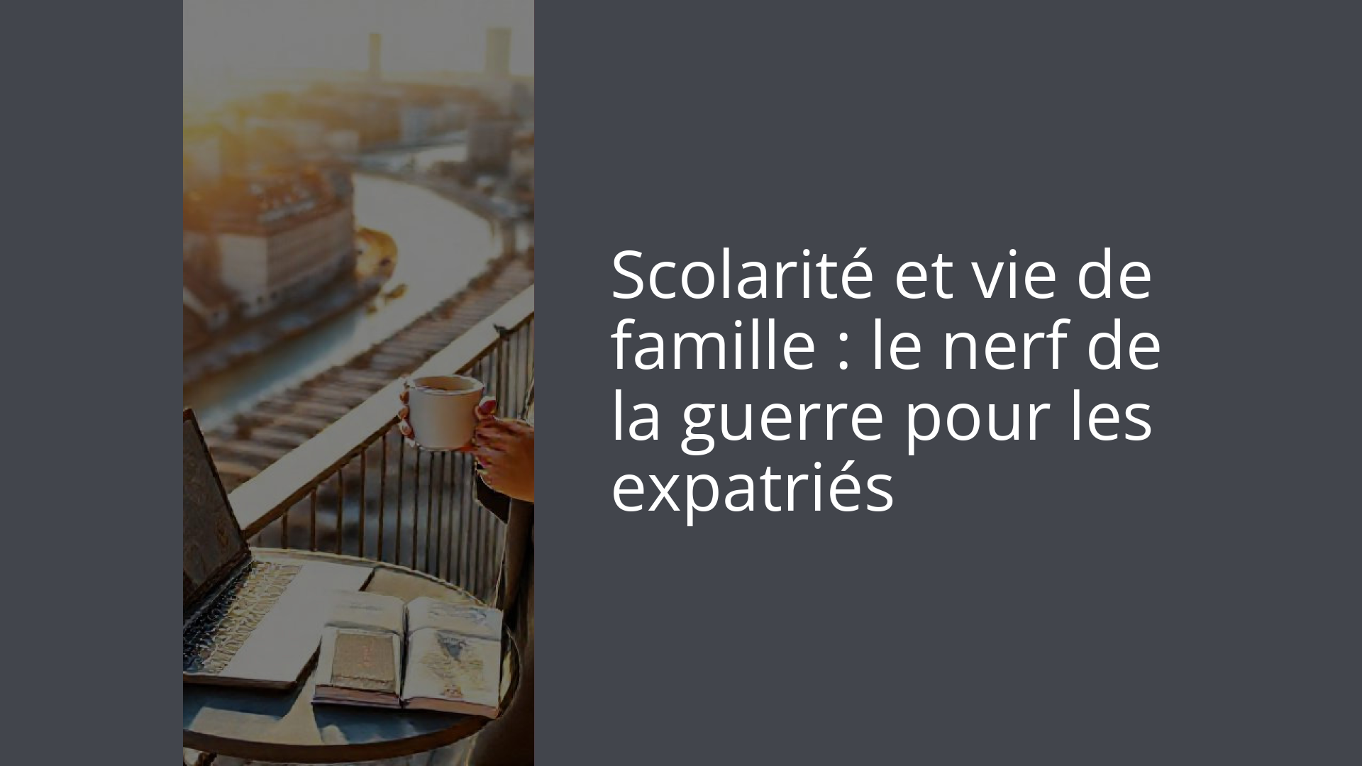 Scolarité et vie de famille : le nerf de la guerre pour les expatriés