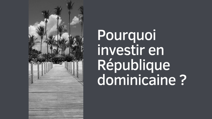 Pourquoi investir en République dominicaine ?