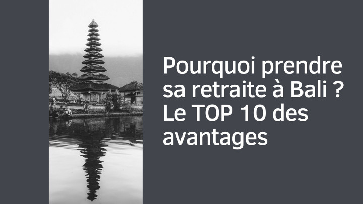 Pourquoi prendre sa retraite à Bali ? Le TOP 10 des avantages