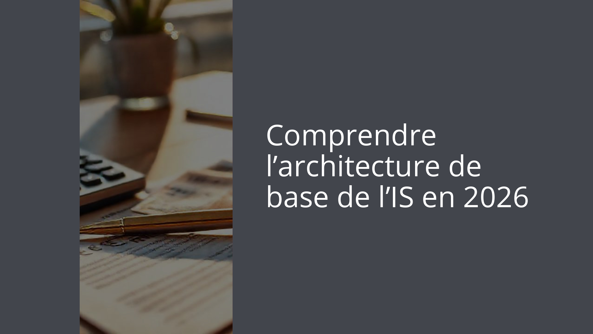 Comprendre l’architecture de base de l’IS en 2026