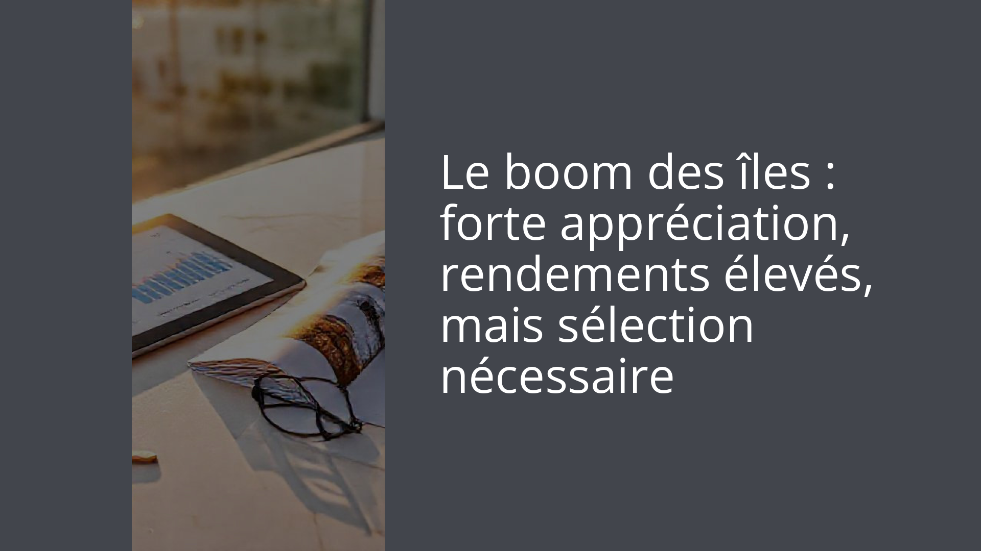 Le boom des îles : forte appréciation, rendements élevés, mais sélection nécessaire
