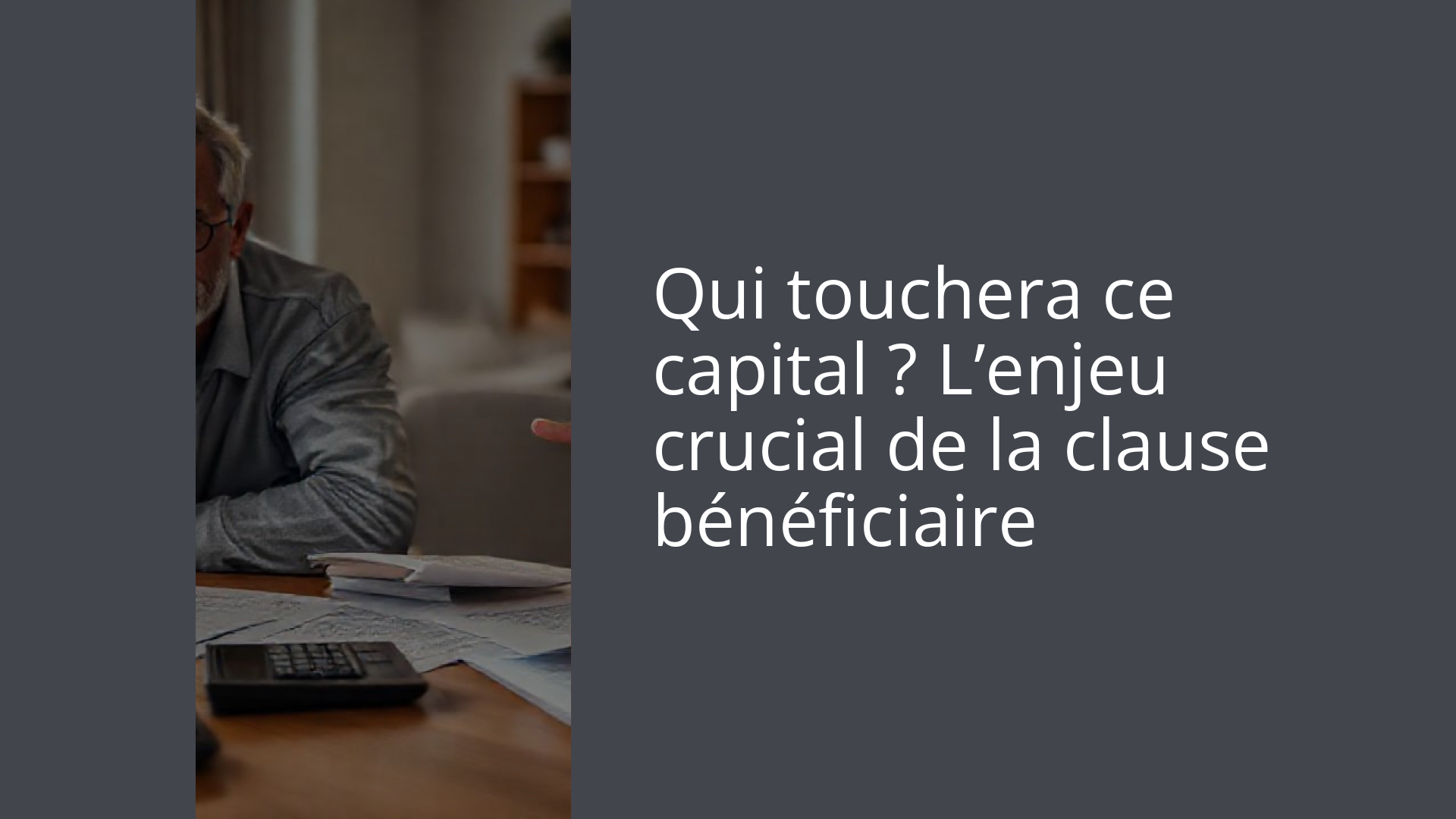 Qui touchera ce capital ? L’enjeu crucial de la clause bénéficiaire