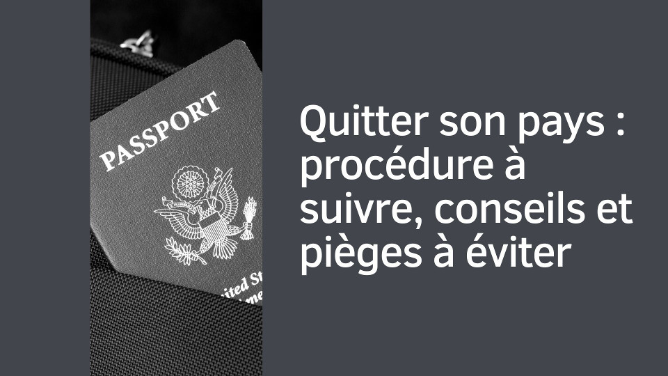 Quitter son pays : procédure, risques, pièges à éviter