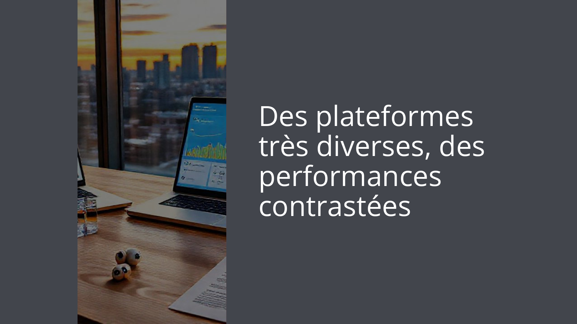 Des plateformes très diverses, des performances contrastées