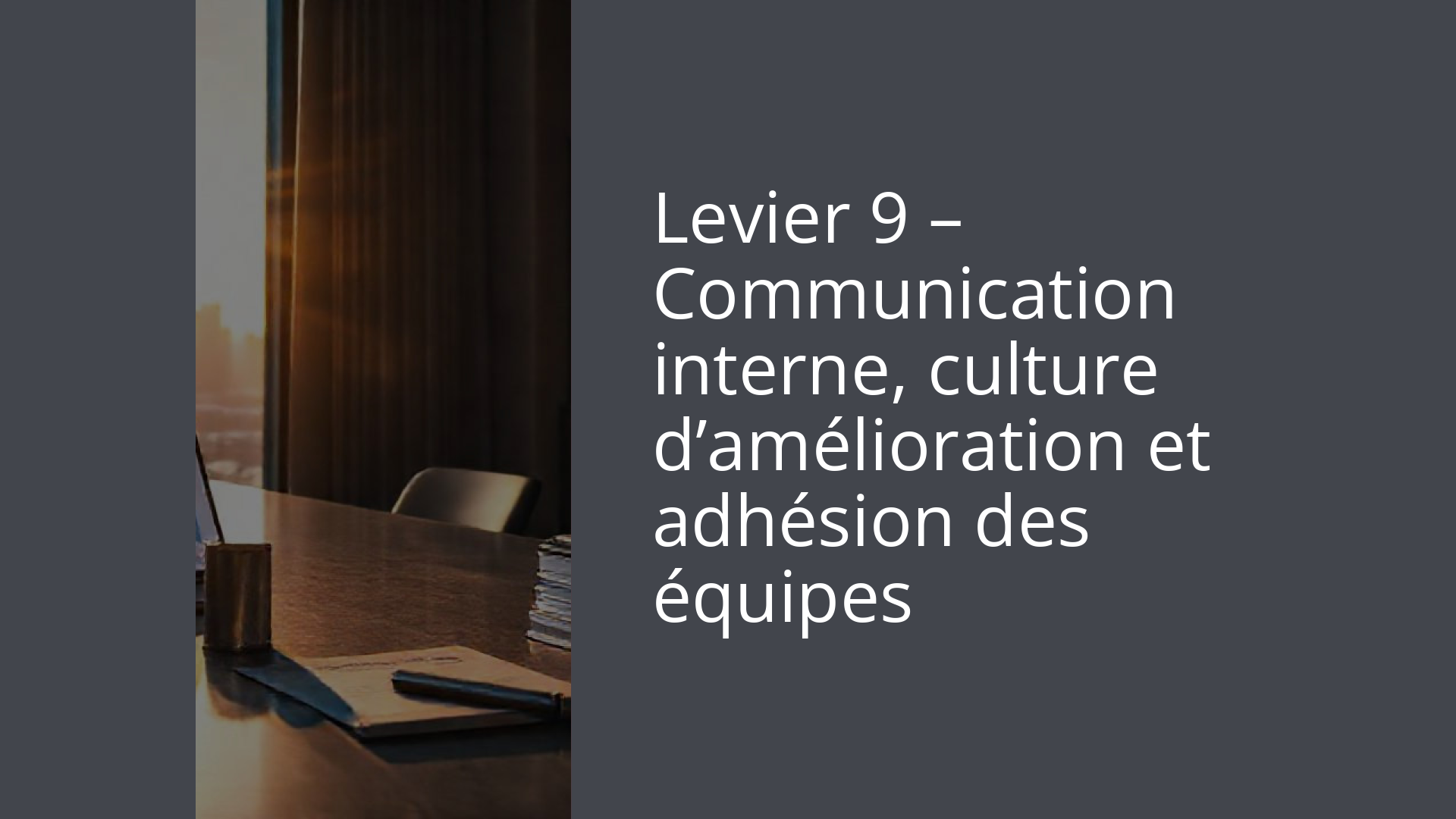 Levier 9 – Communication interne, culture d’amélioration et adhésion des équipes