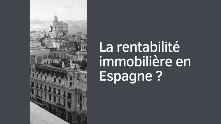 La rentabilité immobilière en Espagne