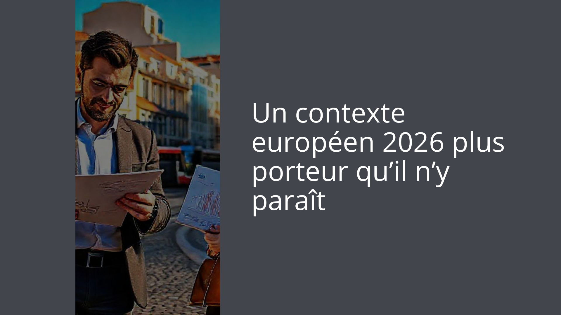 Un contexte européen 2026 plus porteur qu’il n’y paraît