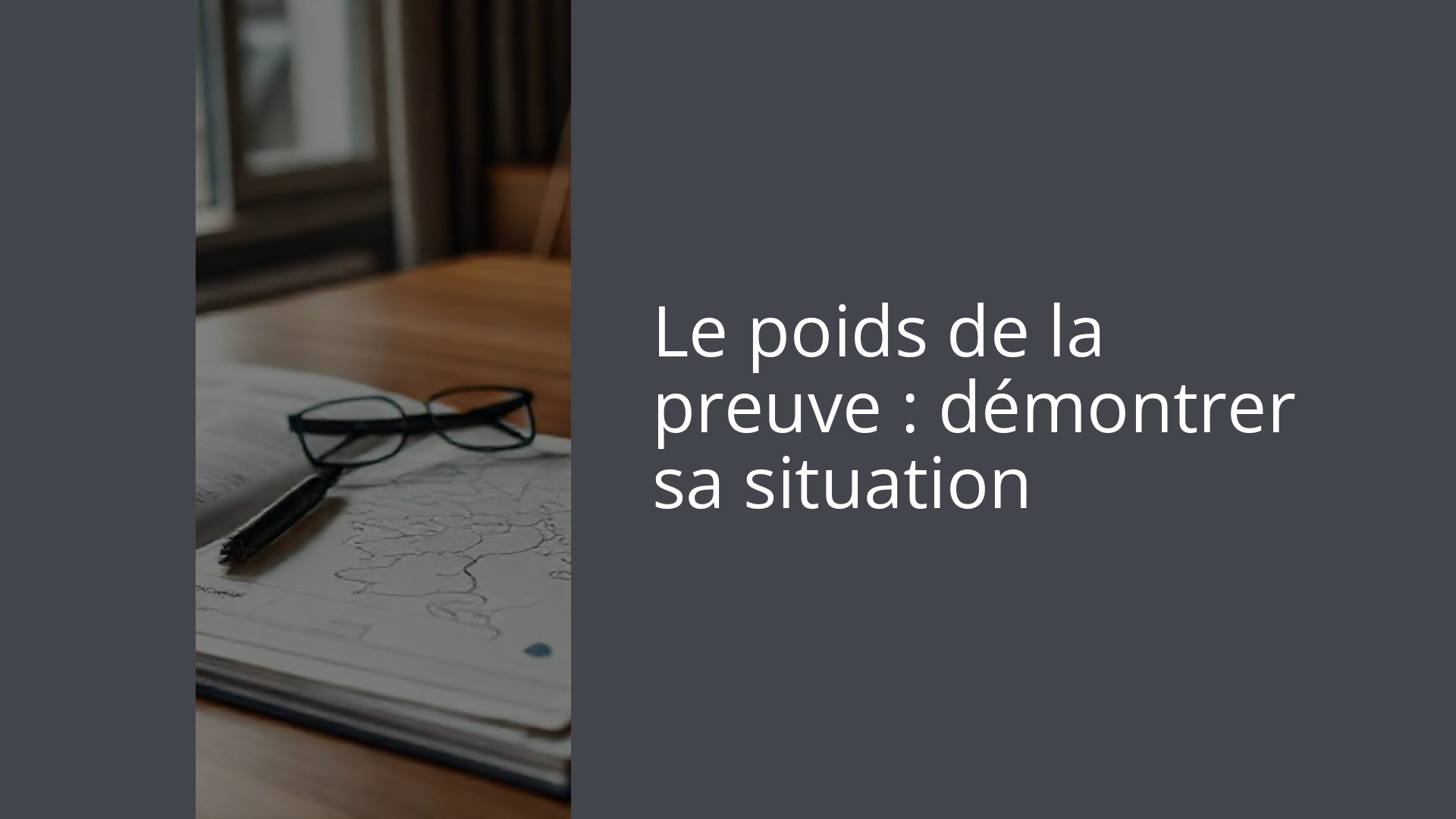 Le poids de la preuve : démontrer sa situation