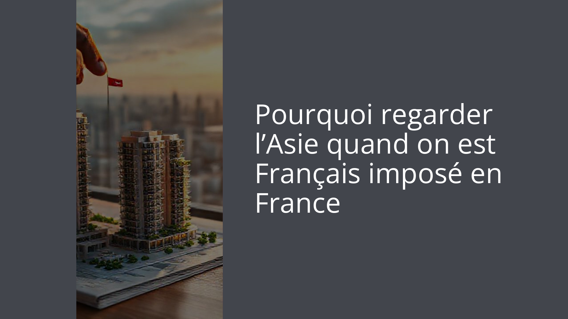 Pourquoi regarder l’Asie quand on est Français imposé en France