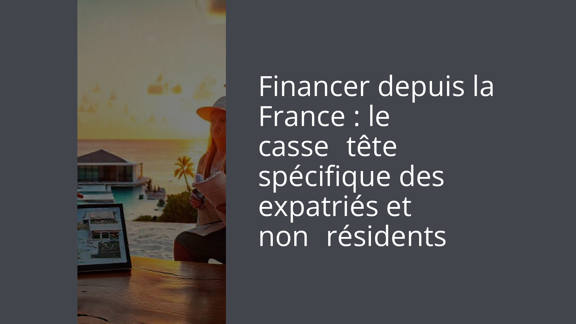 Financer depuis la France : le casse‑tête spécifique des expatriés et non‑résidents
