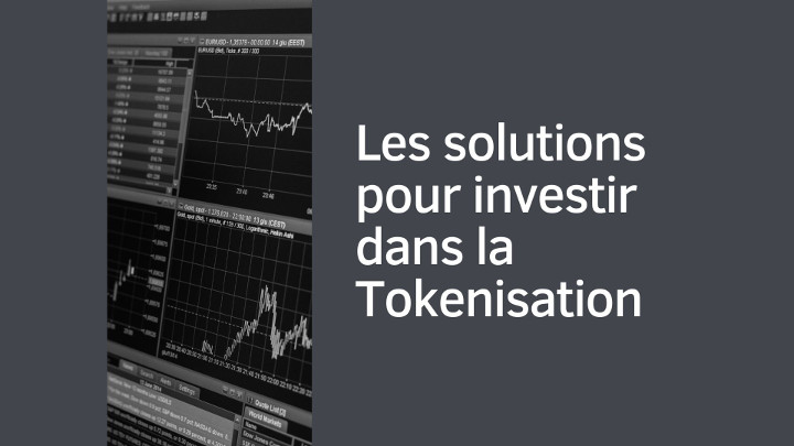 Les solutions pour investir dans la Tokenisation