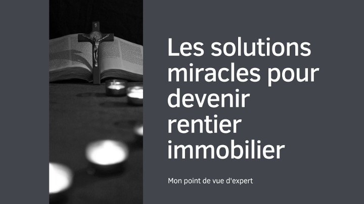 Les solutions miracles pour devenir rentier immobilier ?