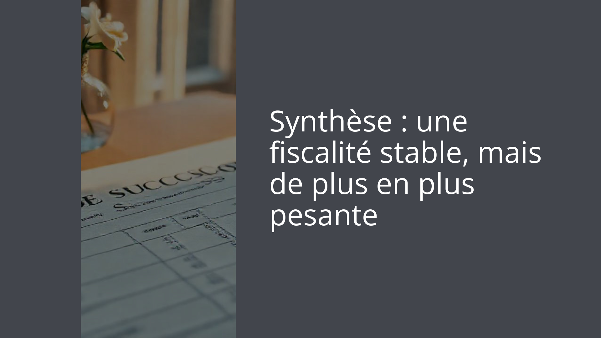 Synthèse : une fiscalité stable, mais de plus en plus pesante