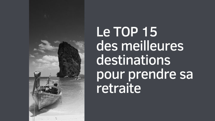 Le TOP15 des meilleures destinations pour prendre sa retraite