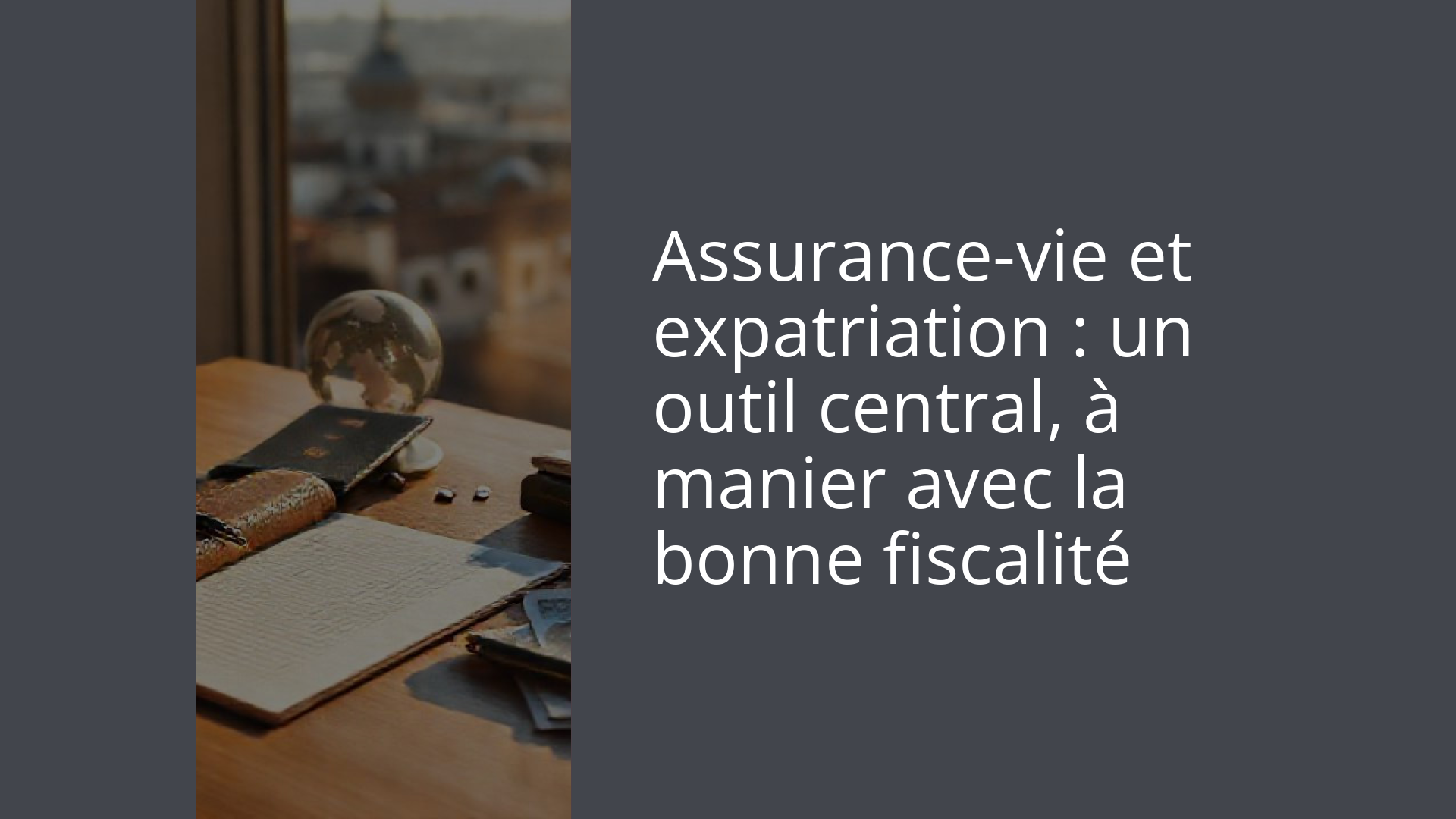 Assurance-vie et expatriation : un outil central, à manier avec la bonne fiscalité