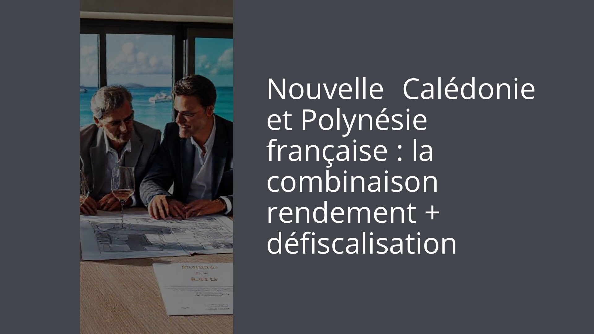 Nouvelle‑Calédonie et Polynésie française : la combinaison rendement + défiscalisation